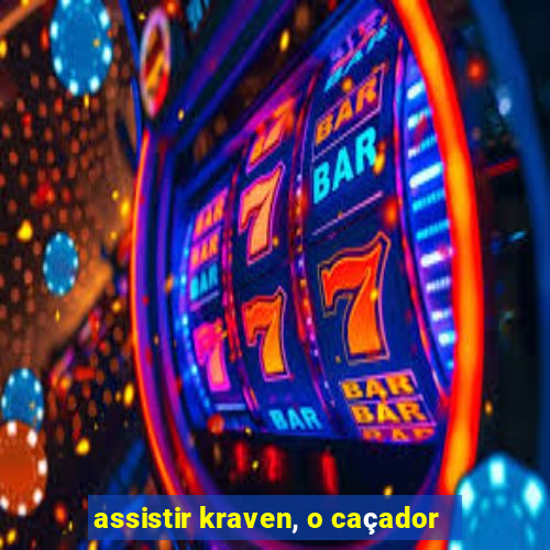 assistir kraven, o caçador